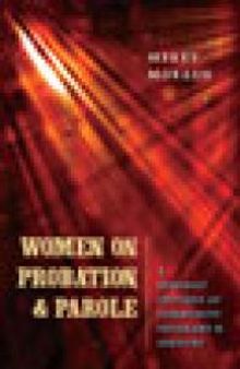 Women on Probation and Parole : A Feminist Critique of Community Programs and Services