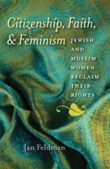 Citizenship, Faith, and Feminism : Jewish and Muslim Women Reclaim Their Rights