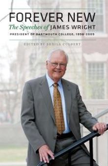 Forever New : The Speeches of James Wright, President of Dartmouth College, 1998-2009