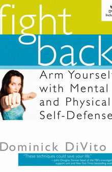 Fight Back: Arm Yourself with Mental and Physical Self-Defense