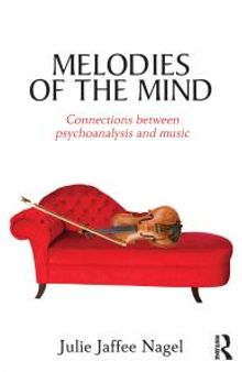 Melodies of the Mind : Connections Between Psychoanalysis and Music