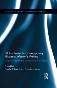 Global Issues in Contemporary Hispanic Women's Writing : Shaping Gender, the Environment, and Politics
