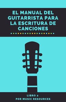 El Manual del Guitarrista para la Escritura de Canciones