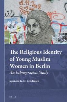 The Religious Identity of Young Muslim Women in Berlin : An Ethnographic Study