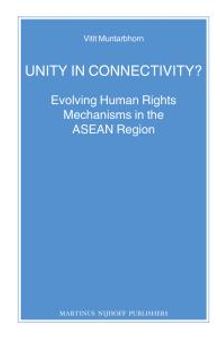 Unity in Connectivity? : Evolving Human Rights Mechanisms in the ASEAN Region