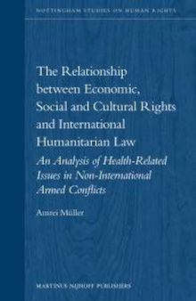 The Relationship Between Economic, Social and Cultural Rights and International Humanitarian Law : An Analysis of Health Related Issues in Non-International Armed Conflicts