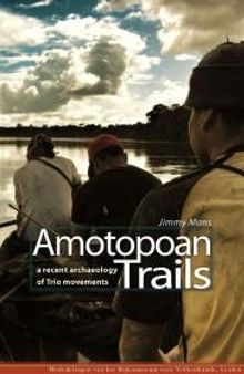 Amotopoan Trails : A recent archaeology of Trio movements