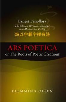 Ernest Fenollosa -- the Chinese Written Character As a Medium for Poetry : Ars Poetica or the Roots of Poetic Creation?