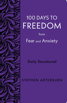 100 Days to Freedom from Fear and Anxiety: Daily Devotional