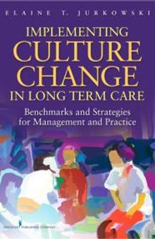Implementing Culture Change in Long-Term Care : Benchmarks and Strategies for Management and Practice
