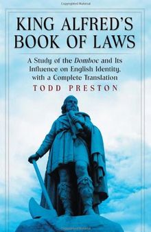 King Alfred's Book of Laws: A Study of the Domboc and Its' Influence on English Identity, With a Complete Translation
