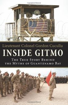 Inside Gitmo: The True Story Behind the Myths of Guantanamo Bay