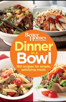 Dinner in a Bowl: 160 Recipes for Simple, Satisfying Meals