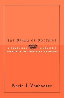 The Drama of Doctrine: A Canonical-Linguistic Approach to Christian Theology