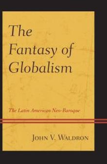 The Fantasy of Globalism : The Latin American Neo-Baroque