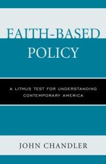 Faith-Based Policy : A Litmus Test for Understanding Contemporary America