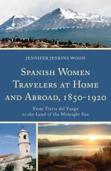Spanish Women Travelers at Home and Abroad, 1850–1920 : From Tierra del Fuego to the Land of the Midnight Sun