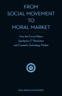 From Social Movement to Moral Market : How the Circuit Riders Sparked an IT Revolution and Created a Technology Market