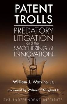 Patent Trolls : Predatory Litigation and the Smothering of Innovation