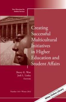 Creating Successful Multicultural Initiatives in Higher Education and Student Affairs : New Directions for Student Services, Number 144