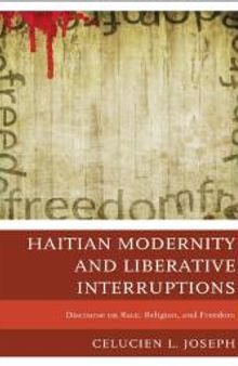 Haitian Modernity and Liberative Interruptions : Discourse on Race, Religion, and Freedom