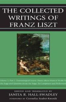 The Collected Writings of Franz Liszt : Dramaturgical Leaves: Essays about Musical Works for the Stage and Queries about the Stage, Its Composers, and Performers Part 1