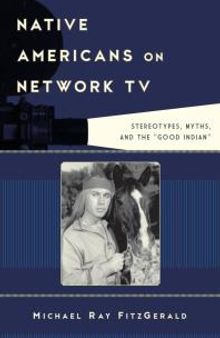 Native Americans on Network TV : Stereotypes, Myths, and the 