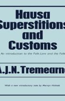 Hausa Superstitions and Customs : An Introduction to the Folk-Lore and the Folk