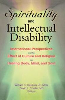 Spirituality and Intellectual Disability : International Perspectives on the Effect of Culture and Religion on Healing Body, Mind, and Soul