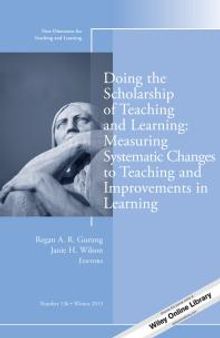 Doing the Scholarship of Teaching and Learning, Measuring Systematic Changes to Teaching and Improvements in Learning : New Directions for Teaching and Learning, Number 136