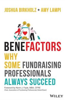 Benefactors: Why Some Fundraising Professionals Always Succeed