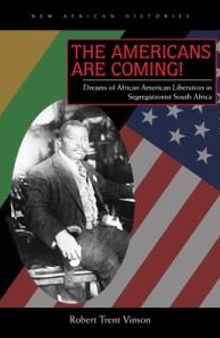 The Americans Are Coming! : Dreams of African American Liberation in Segregationist South Africa
