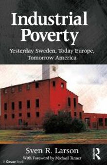 Industrial Poverty : Yesterday Sweden, Today Europe, Tomorrow America