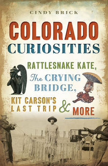 Colorado Curiosities: Rattlesnake Kate, The Crying Bridge, Kit Carson's Last Trip & More