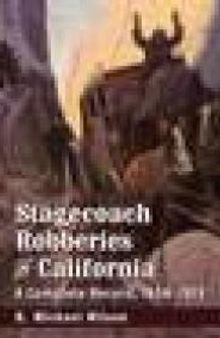 Stagecoach Robberies in California : A Complete Record, 1856-1913