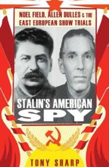 Stalin's American Spy : Noel Field, Allen Dulles and the East European Show-Trials
