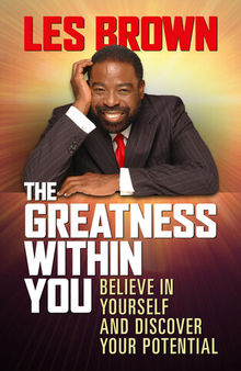 The Greatness Within You: Believe in Yourself and Discover Your Potential