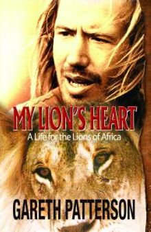 My Lion's Heart : A Life for the Lions of Africa