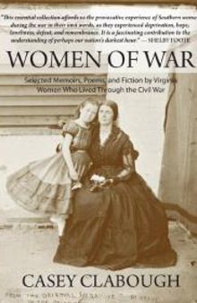 Women of War : Selected Memoirs, Poems, and Fiction by Virginia Women Who Lived Through the Civil War