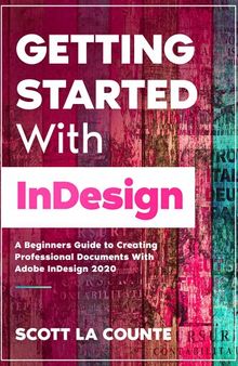 Getting Started With InDesign: A Beginners Guide to Creating Professional Documents With Adobe InDesign 2020