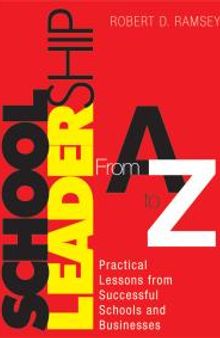 School Leadership from a to Z : Practical Lessons from Successful Schools and Businesses