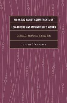 Work and Family Commitments of Low-Income and Impoverished Women : Guilt Is for Mothers with Good Jobs