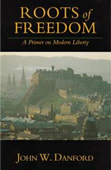 Roots of Freedom : A Primer on Modern Liberty
