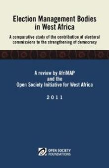 Election Management Bodies in West Africa : A Comparative Study of the Contribution of Electoral Commissions to the Strengthen