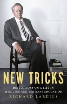 New Tricks : Reflections on a Life in Medicine and Tertiary Education