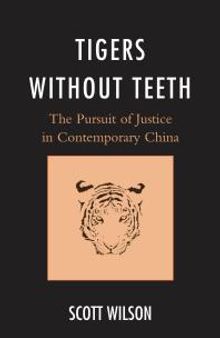 Tigers without Teeth : The Pursuit of Justice in Contemporary China