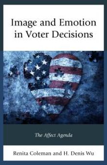 Image and Emotion in Voter Decisions : The Affect Agenda