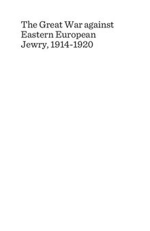 The Great War Against Eastern European Jewry, 1914-1920