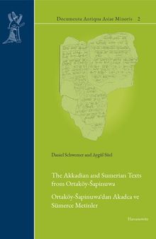 The Akkadian and Sumerian Texts from Ortaköy-Šapinuwa: Ortaköy-Šapinuwa‘dan Akadca ve Sümerce Metinler