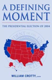 A Defining Moment: the Presidential Election Of 2004 : The Presidential Election Of 2004